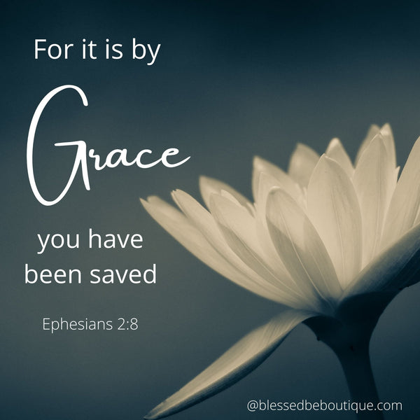 For It Is By Grace You Have Been Saved