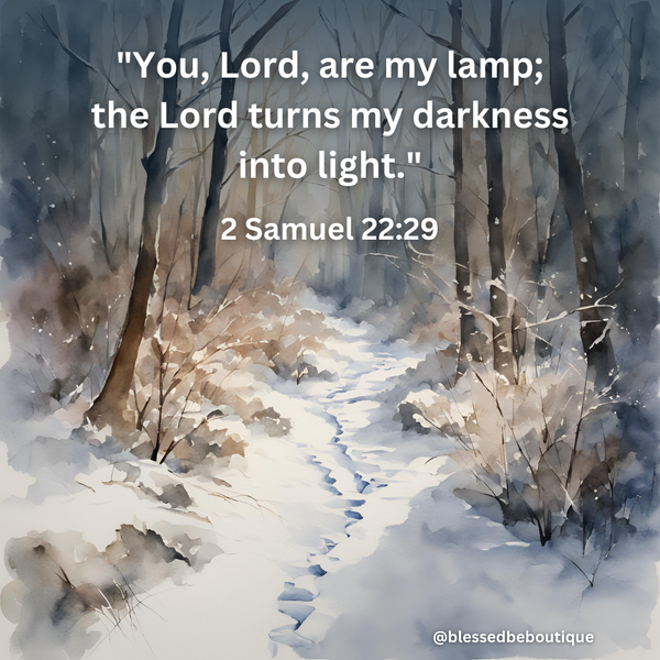 You, Lord, are my lamp; the Lord turns my darkness into light