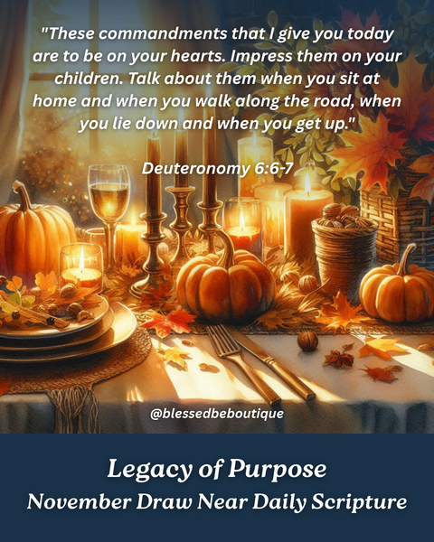 “These commandments that I give you today are to be on your hearts." ~Deuteronomy 6:6-7