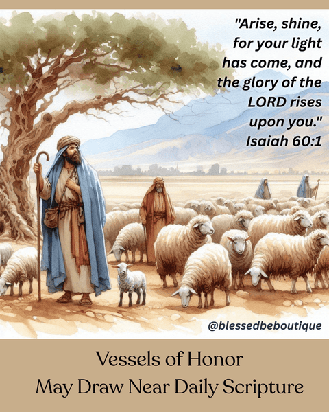 “Arise, shine, for your light has come, and the glory of the Lord rises upon you. ” ~Isaiah 60:1