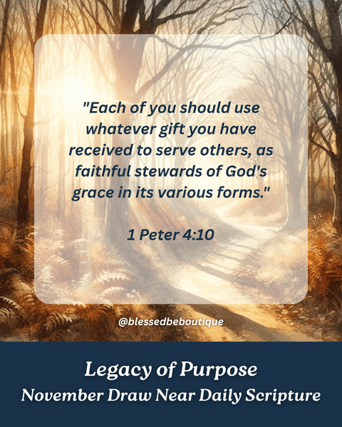 “As each has received a gift, use it to serve one another, as good stewards of God's varied grace” ~1 Peter 4:10