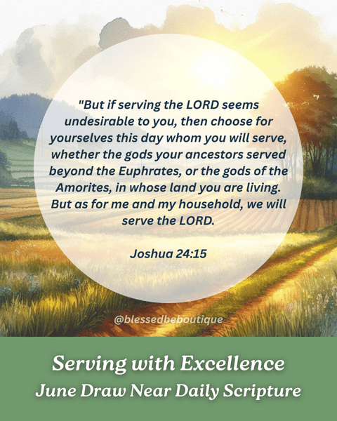 "But as for me and my household, we will serve the Lord.” ~Joshua 24:15