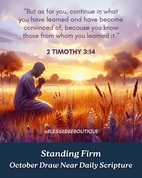 “But as for you, continue in what you have learned and have become convinced of, because you know those from whom you learned it” ~2 Timothy 3:14