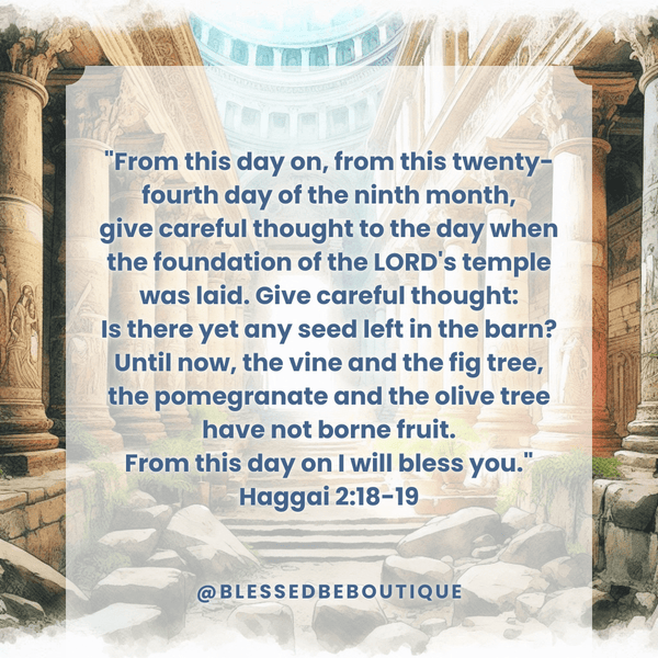 But from this day on I will bless you. - Haggai 2:18-19