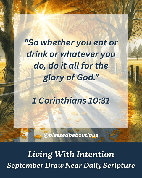“Do it all for the glory of God” ~1 Corinthians 10:31b