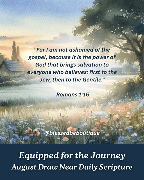 “For I am not ashamed of the gospel, because it is the power of God that brings salvation to everyone who believes: first to the Jew, then to the Gentile.” ~Romans 1:1