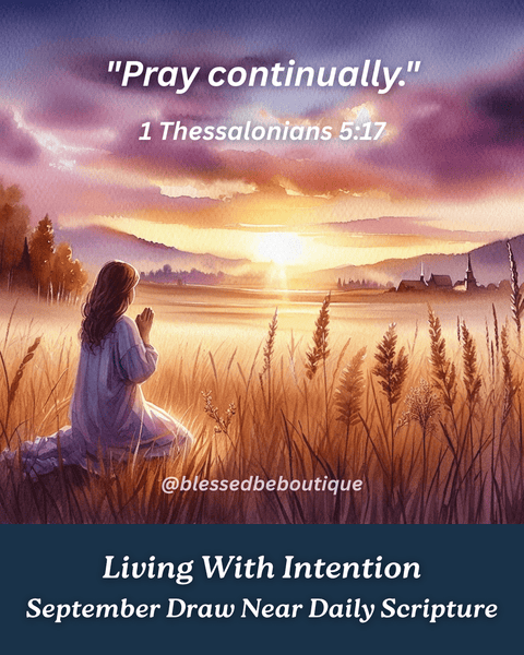 "Pray continually." ~1 Thessalonians 5:17