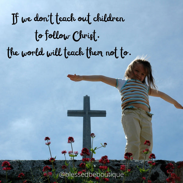 Teach the Children to Follow Christ