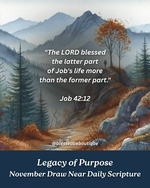 “The Lord blessed the latter part of Job’s life more than the former part.” ~Job 42:12a