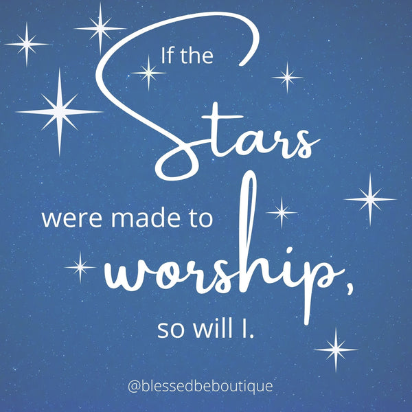 The Stars Were Made to Worship