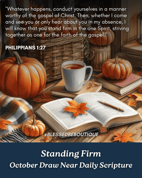 “Whatever happens, conduct yourselves in a manner worthy of the gospel of Christ." ~Philippians 1:27